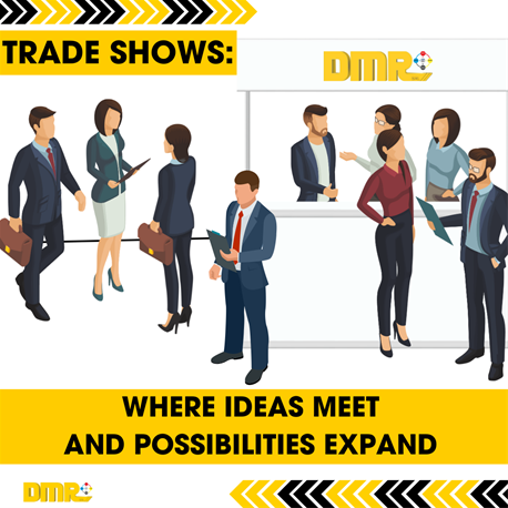 TRADE SHOWS: WHERE IDEAS MEET AND POSSIBILITIES EXPAND!