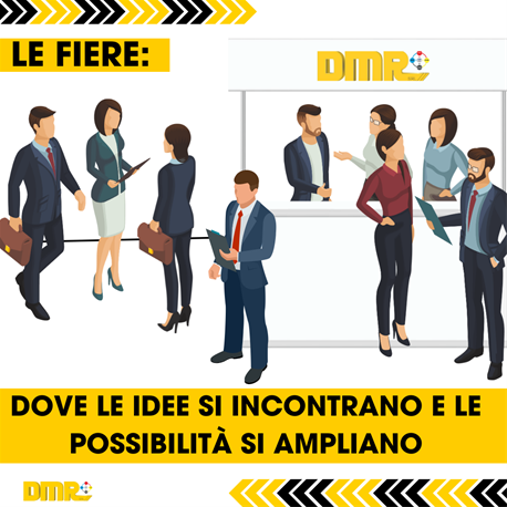 LE FIERE: DOVE LE IDEE SI INCONTRANO E LE POSSIBILITÀ SI AMPLIANO!